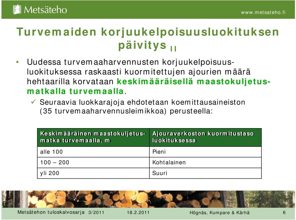 Seuraavia luokkarajoja ehdotetaan koemittausaineiston (35 turvemaaharvennusleimikkoa) perusteella: Keskimääräinen