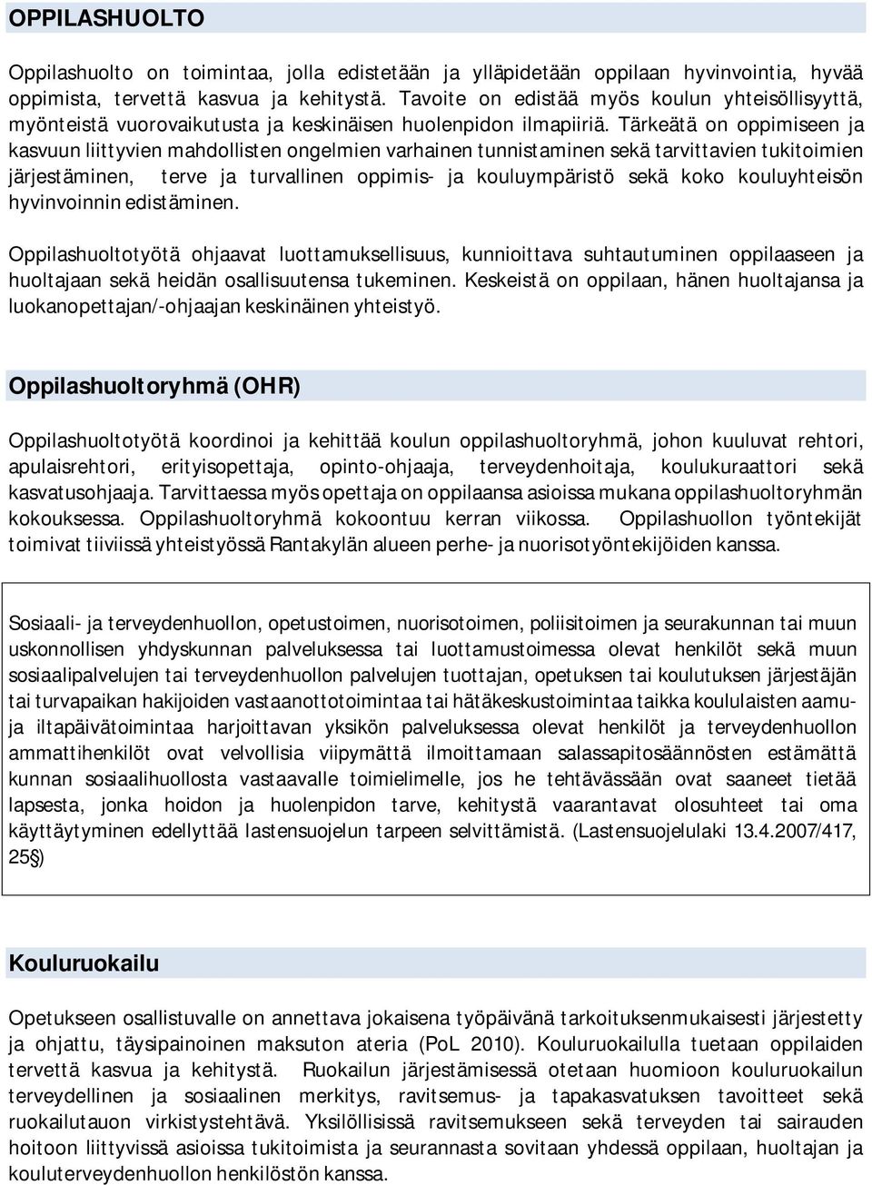 Tärkeätä on oppimiseen ja kasvuun liittyvien mahdollisten ongelmien varhainen tunnistaminen sekä tarvittavien tukitoimien järjestäminen, terve ja turvallinen oppimis- ja kouluympäristö sekä koko