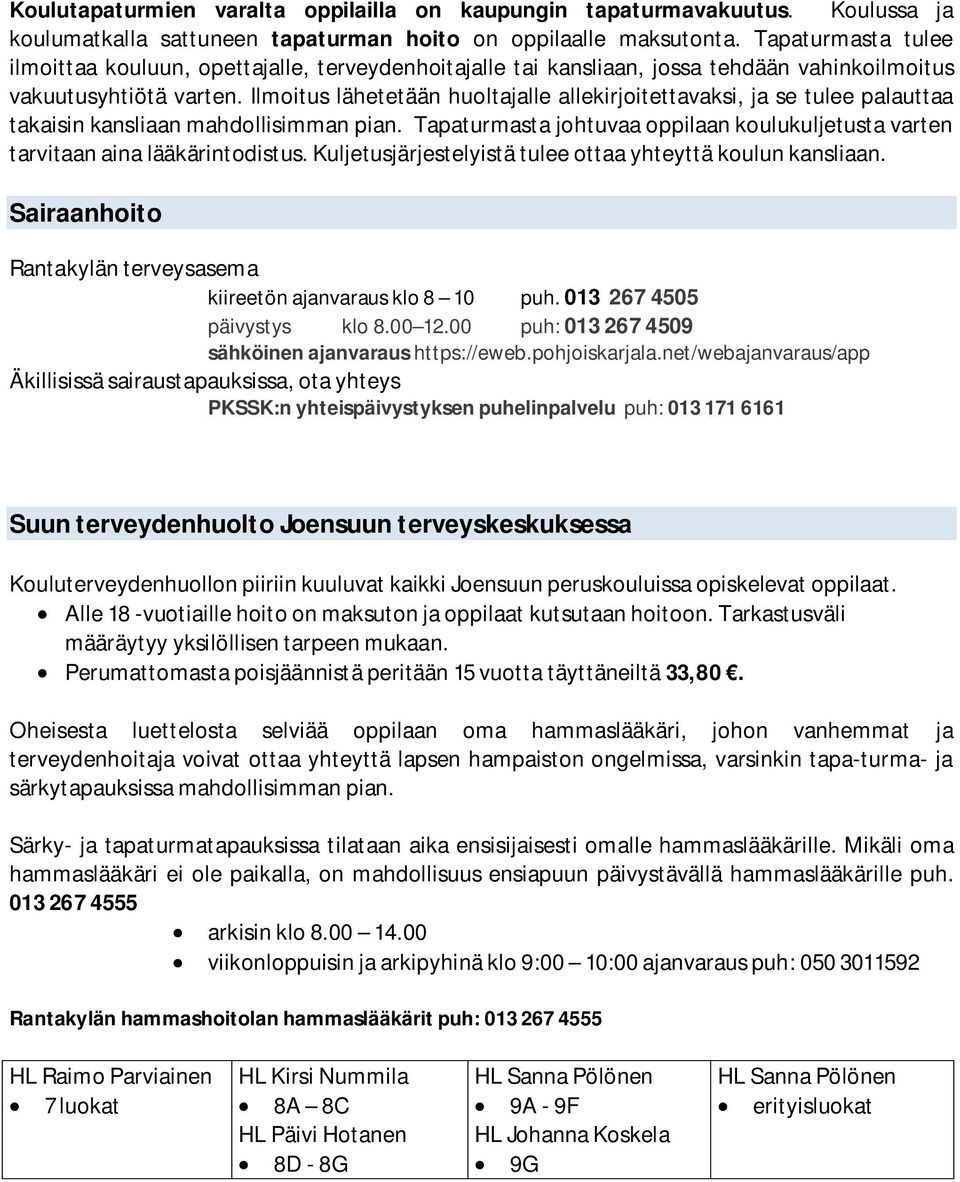 Ilmoitus lähetetään huoltajalle allekirjoitettavaksi, ja se tulee palauttaa takaisin kansliaan mahdollisimman pian.
