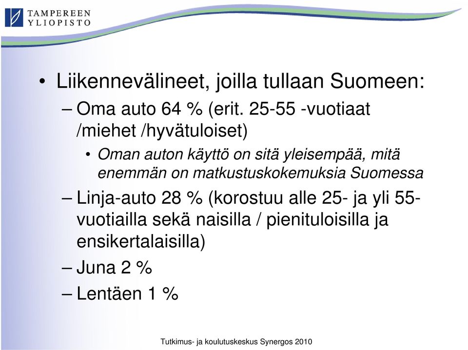 mitä enemmän on matkustuskokemuksia Suomessa Linja-auto 28 % (korostuu alle