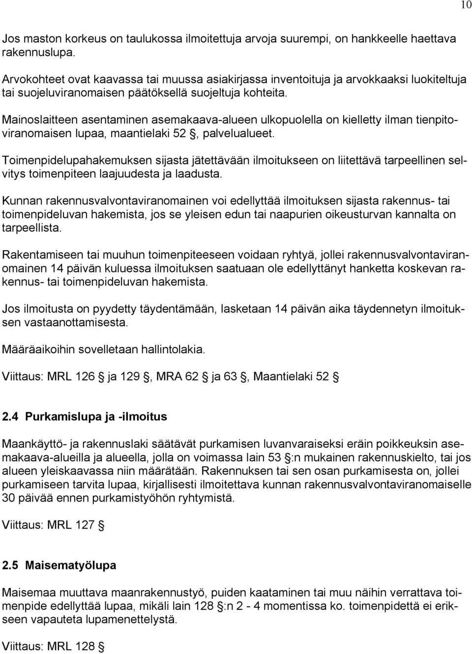 Mainoslaitteen asentaminen asemakaava alueen ulkopuolella on kielletty ilman tienpitoviranomaisen lupaa, maantielaki 52, palvelualueet.