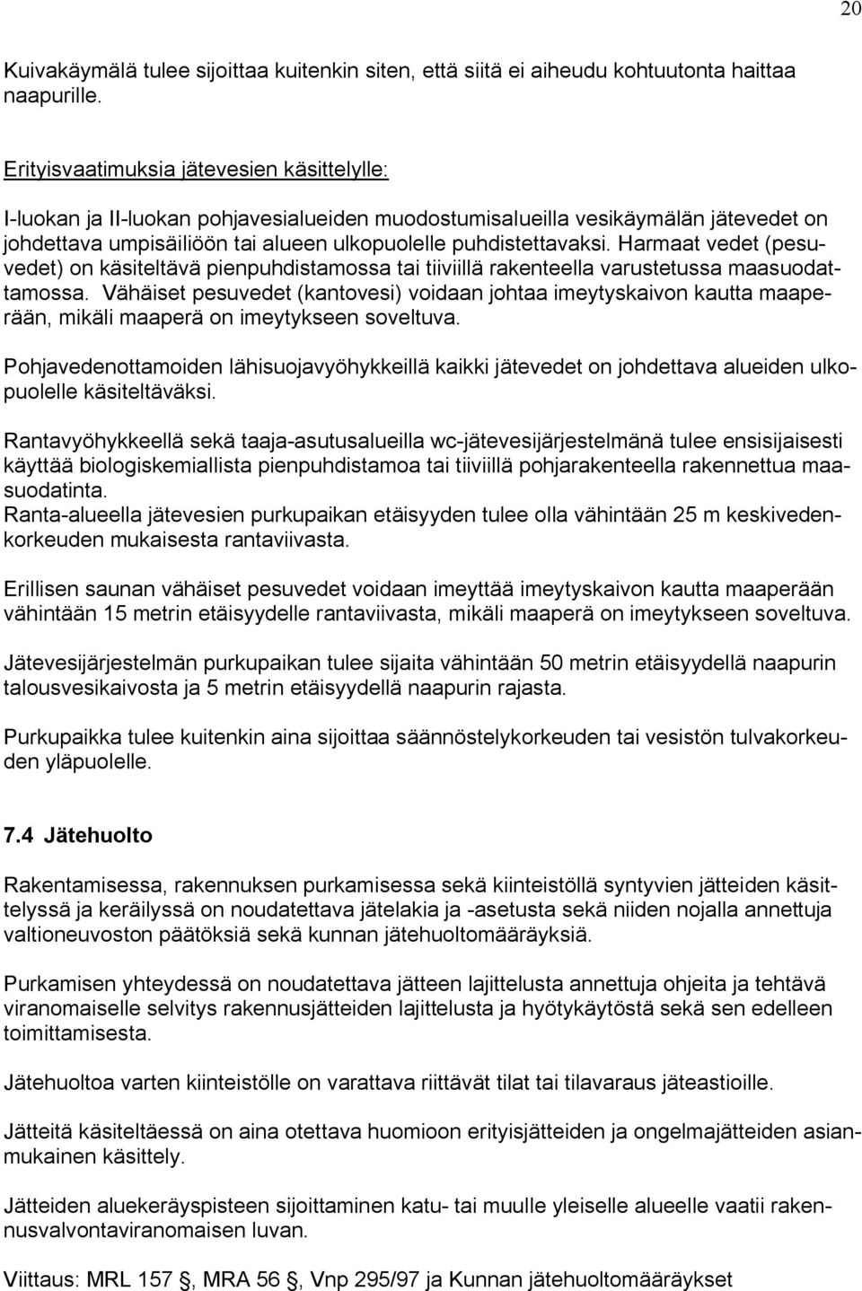 Harmaat vedet (pesuvedet) on käsiteltävä pienpuhdistamossa tai tiiviillä rakenteella varustetussa maasuodattamossa.