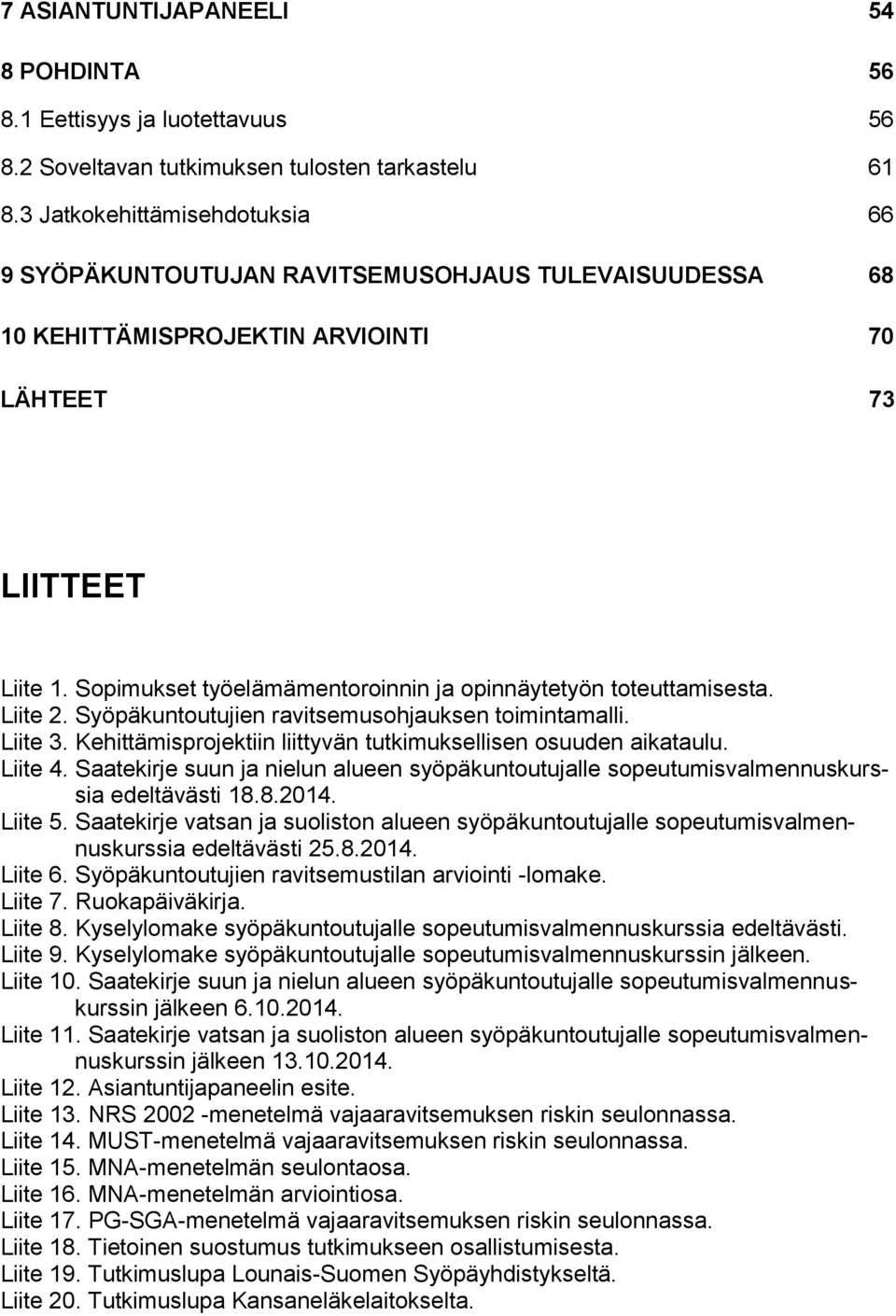 Sopimukset työelämämentoroinnin ja opinnäytetyön toteuttamisesta. Liite 2. Syöpäkuntoutujien ravitsemusohjauksen toimintamalli. Liite 3.