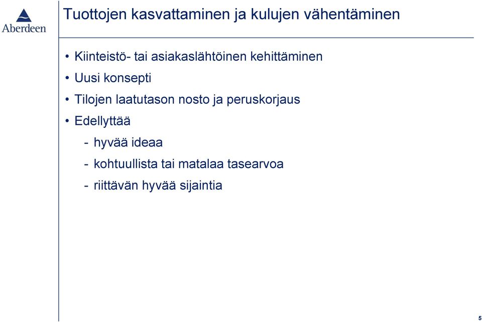 laatutason nosto ja peruskorjaus Edellyttää - hyvää ideaa -