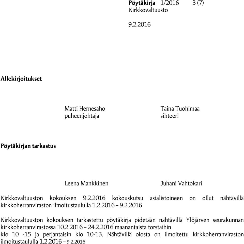 2016 n kokouksen tarkastettu pöytäkirja pidetään nähtävillä Ylöjärven seurakunnan kirkkoherranvirastossa 10.2.2016 24.2.2016 maanantaista torstaihin klo 10-15 ja perjantaisin klo 10-13.