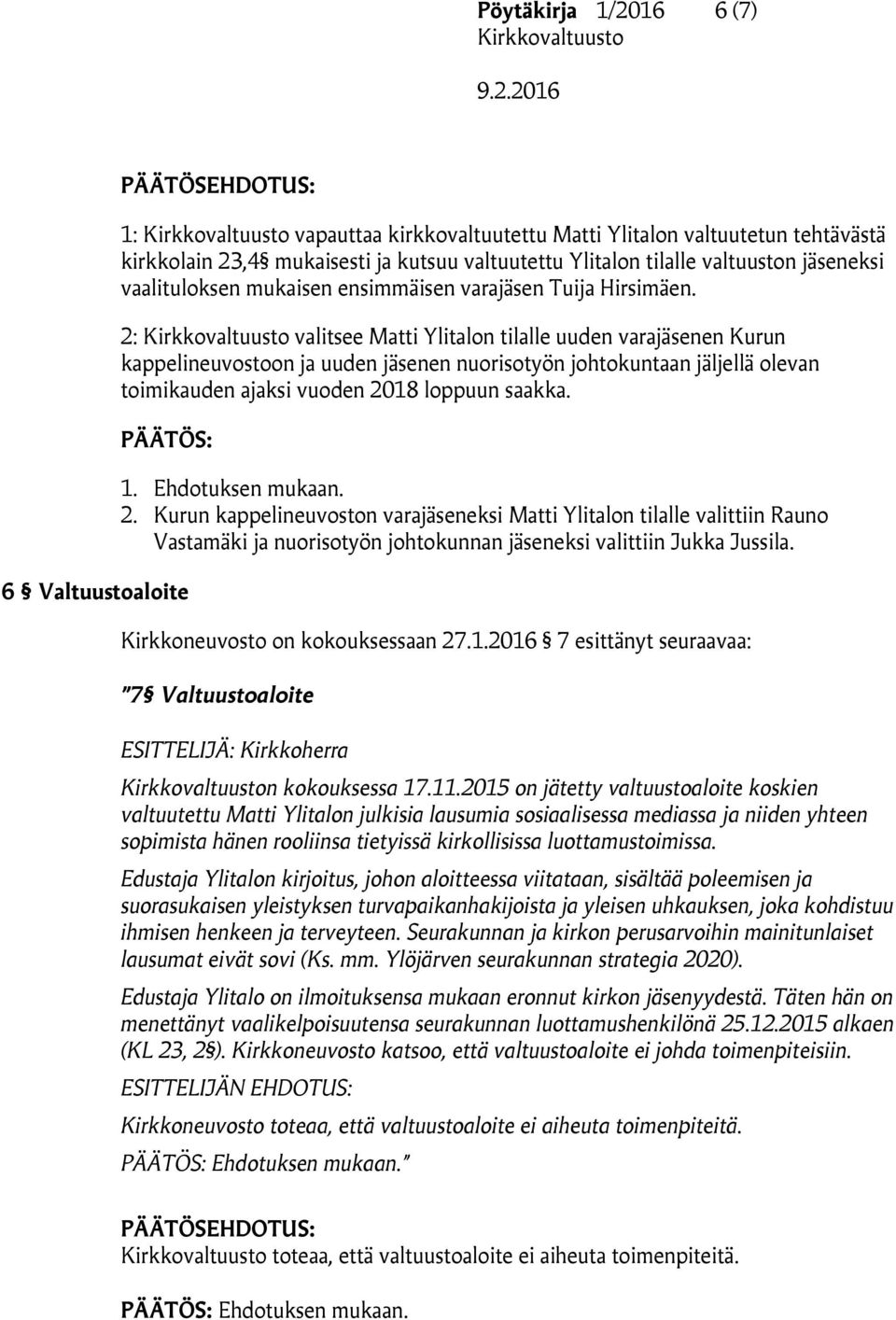 2: valitsee Matti Ylitalon tilalle uuden varajäsenen Kurun kappelineuvostoon ja uuden jäsenen nuorisotyön johtokuntaan jäljellä olevan toimikauden ajaksi vuoden 2018 loppuun saakka.