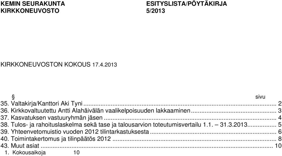 Kasvatuksen vastuuryhmän jäsen... 4 38. Tulos- ja rahoituslaskelma sekä tase ja talousarvion toteutumisvertailu 1.1. 31.3.2013.
