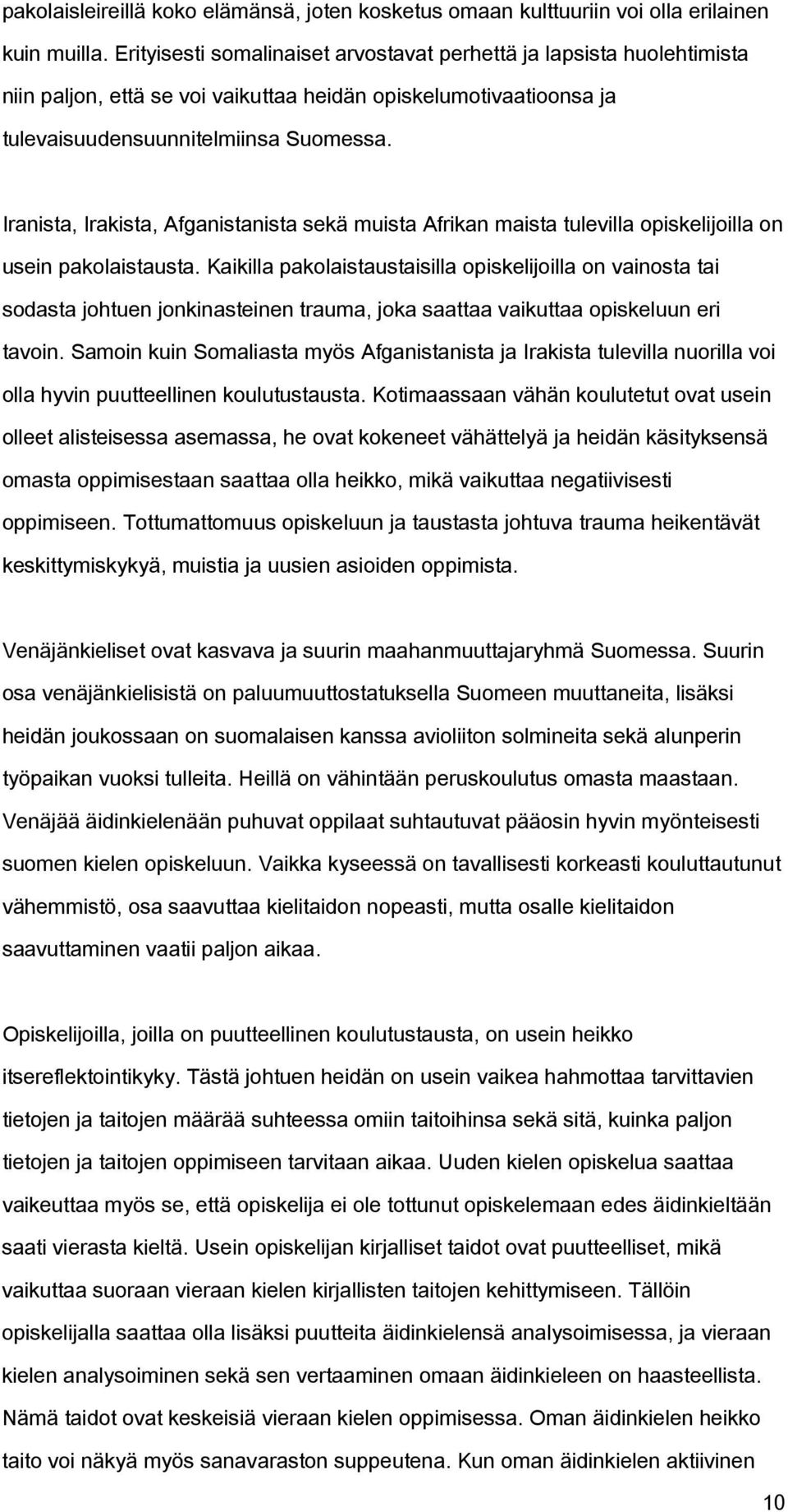 Iranista, Irakista, Afganistanista sekä muista Afrikan maista tulevilla opiskelijoilla on usein pakolaistausta.