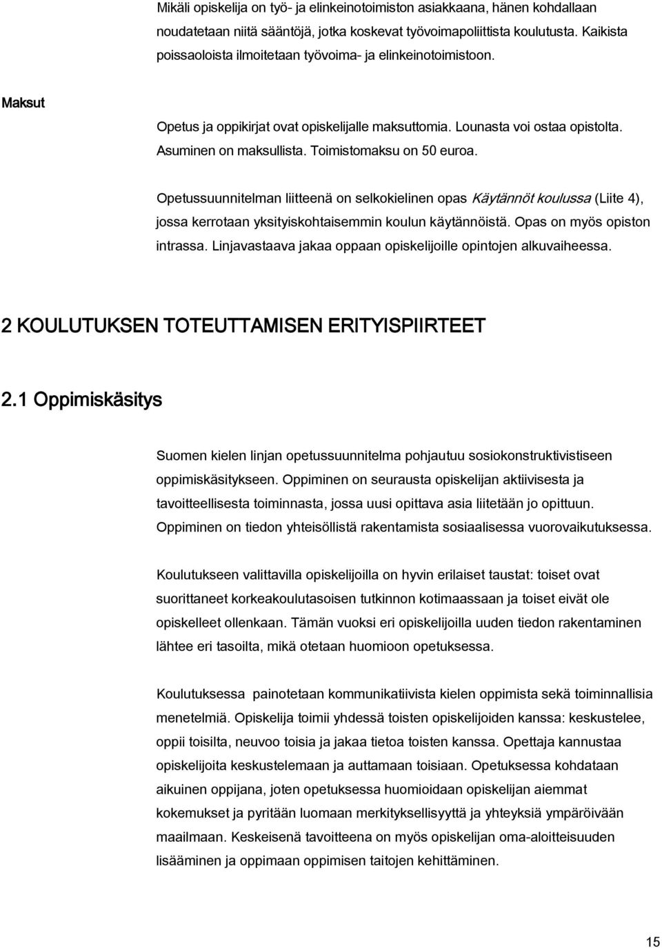 Toimistomaksu on 50 euroa. Opetussuunnitelman liitteenä on selkokielinen opas Käytännöt koulussa (Liite 4), jossa kerrotaan yksityiskohtaisemmin koulun käytännöistä. Opas on myös opiston intrassa.