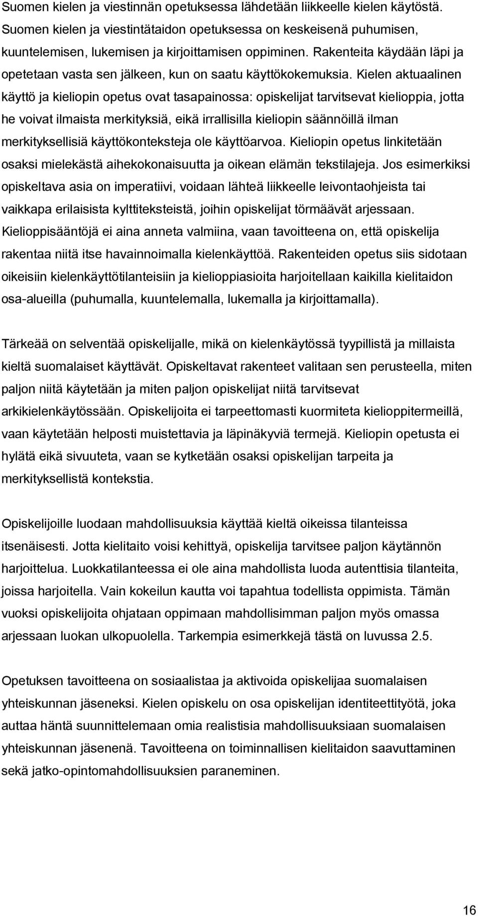 Rakenteita käydään läpi ja opetetaan vasta sen jälkeen, kun on saatu käyttökokemuksia.