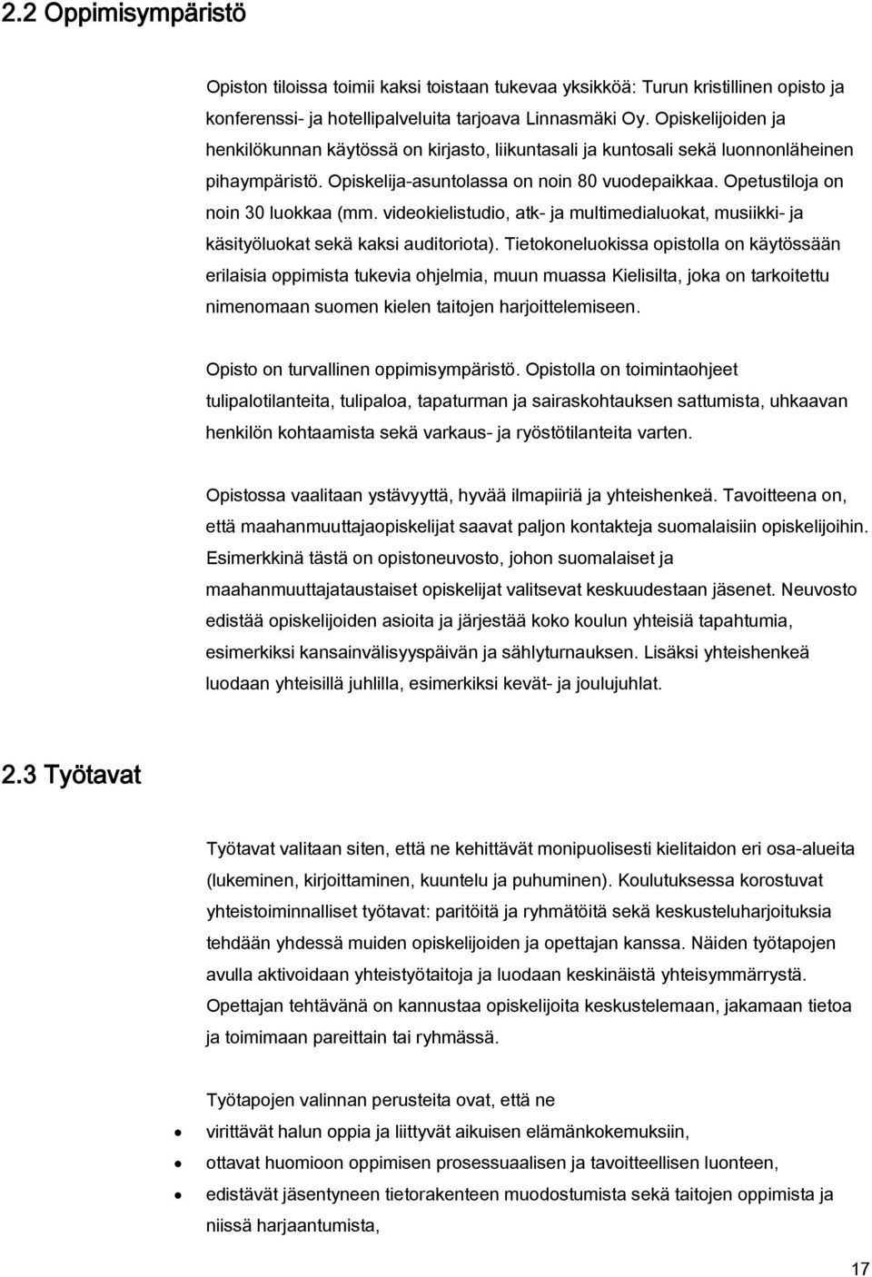 videokielistudio, atk- ja multimedialuokat, musiikki- ja käsityöluokat sekä kaksi auditoriota).