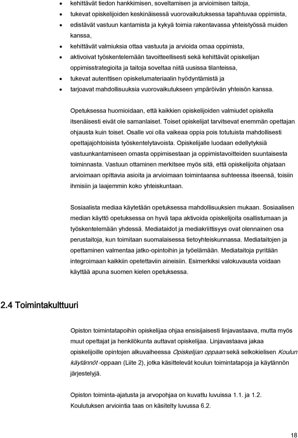 ja taitoja soveltaa niitä uusissa tilanteissa, tukevat autenttisen opiskelumateriaalin hyödyntämistä ja tarjoavat mahdollisuuksia vuorovaikutukseen ympäröivän yhteisön kanssa.