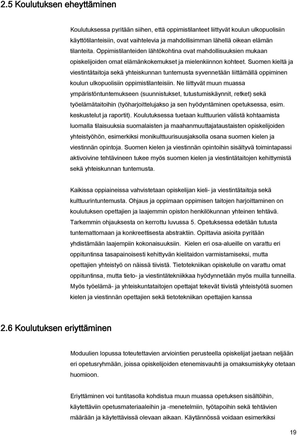 Suomen kieltä ja viestintätaitoja sekä yhteiskunnan tuntemusta syvennetään liittämällä oppiminen koulun ulkopuolisiin oppimistilanteisiin.