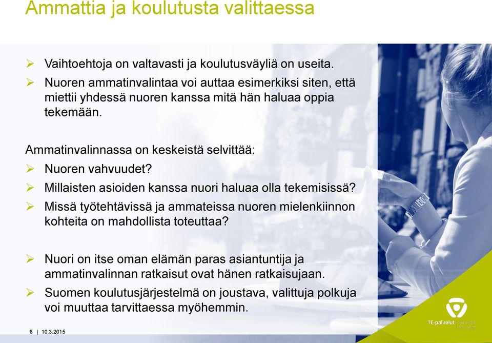 Ammatinvalinnassa on keskeistä selvittää: Nuoren vahvuudet? Millaisten asioiden kanssa nuori haluaa olla tekemisissä?