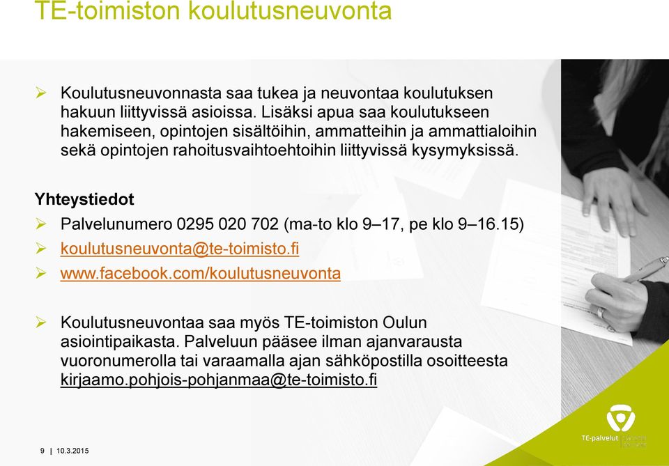 kysymyksissä. Yhteystiedot Palvelunumero 0295 020 702 (ma-to klo 9 17, pe klo 9 16.15) koulutusneuvonta@te-toimisto.fi www.facebook.