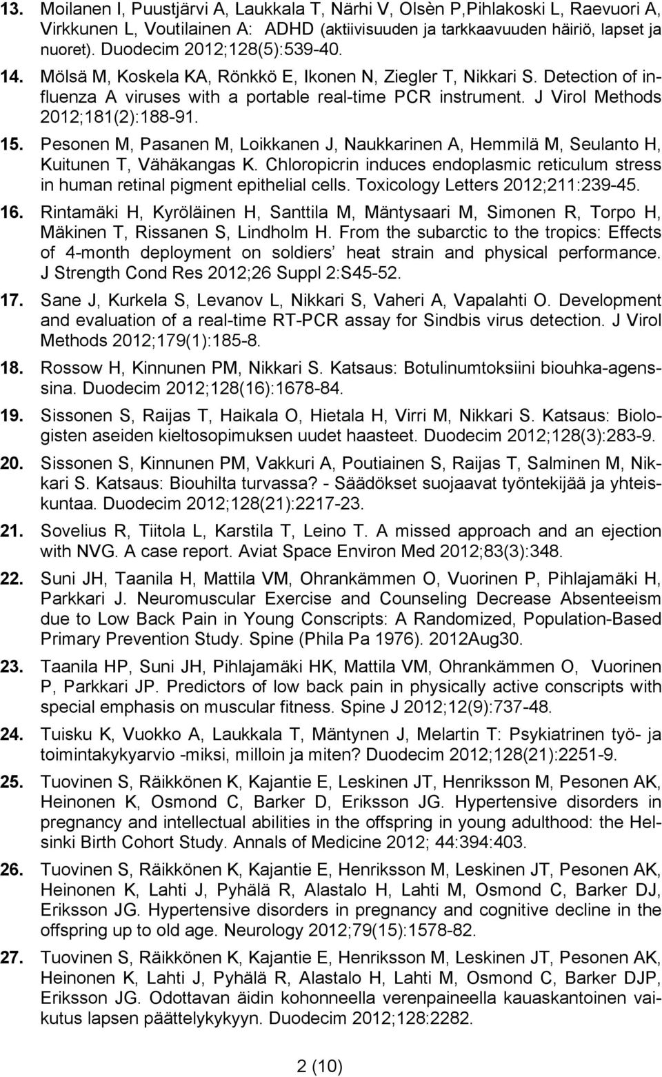 J Virol Methods 2012;181(2):188-91. 15. Pesonen M, Pasanen M, Loikkanen J, Naukkarinen A, Hemmilä M, Seulanto H, Kuitunen T, Vähäkangas K.