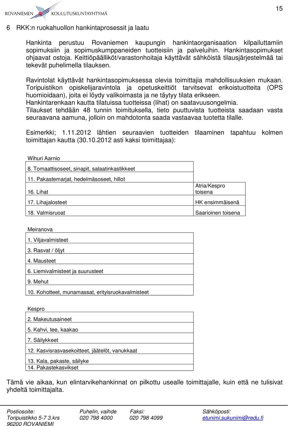 Ravintolat käyttävät hankintasopimuksessa olevia toimittajia mahdollisuuksien mukaan.