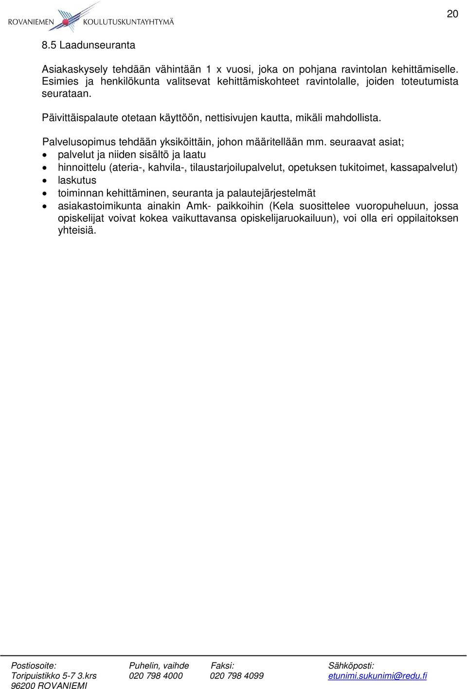 Palvelusopimus tehdään yksiköittäin, johon määritellään mm.