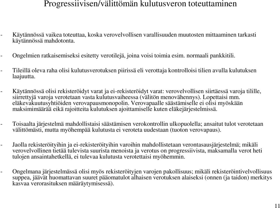 - Tileillä oleva raha olisi kulutusverotuksen piirissä eli verottaja kontrolloisi tilien avulla kulutuksen laajuutta.