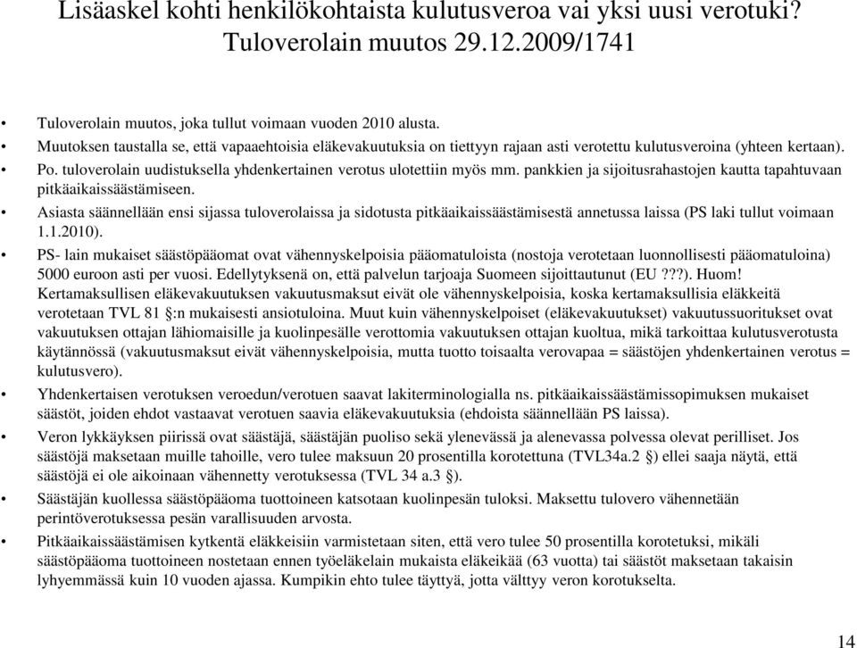 pankkien ja sijoitusrahastojen kautta tapahtuvaan pitkäaikaissäästämiseen.