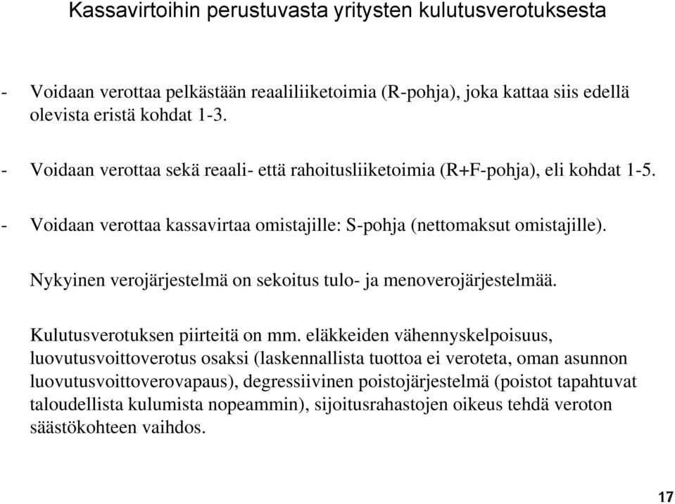 Nykyinen verojärjestelmä on sekoitus tulo- ja menoverojärjestelmää. Kulutusverotuksen piirteitä on mm.