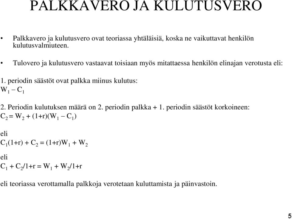 periodin säästöt ovat palkka miinus kulutus: W 1 C 1 2. Periodin kulutuksen määrä on 2. periodin palkka + 1.