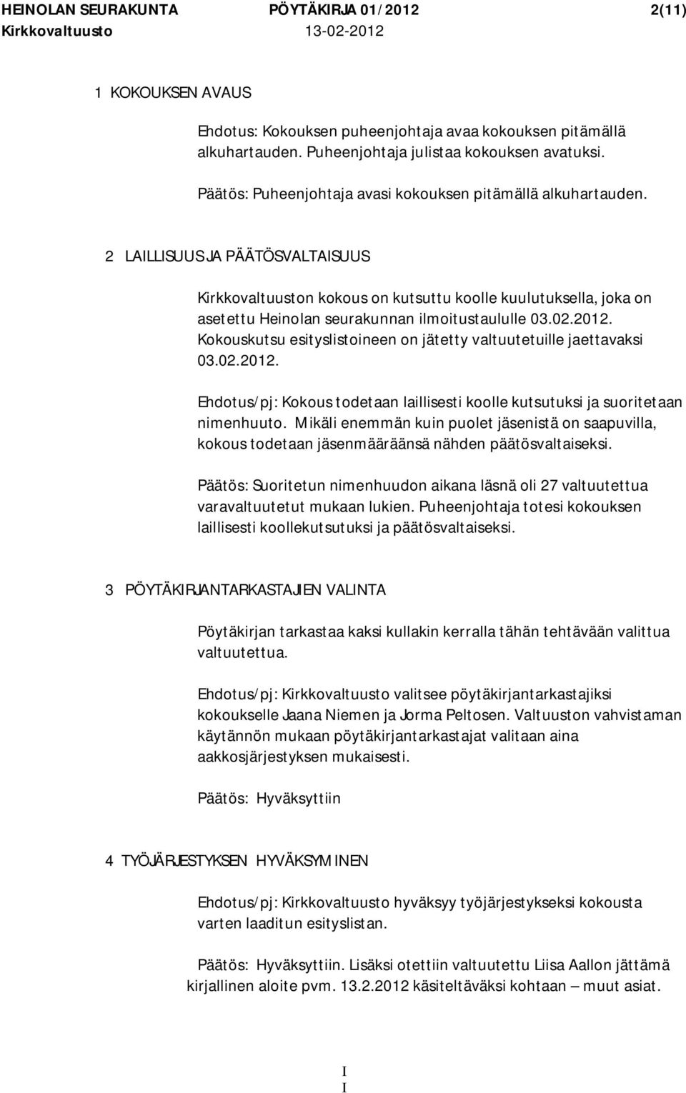 2 LALLSUUS JA PÄÄTÖSVALTASUUS Kirkkovaltuuston kokous on kutsuttu koolle kuulutuksella, joka on asetettu Heinolan seurakunnan ilmoitustaululle 03.02.2012.