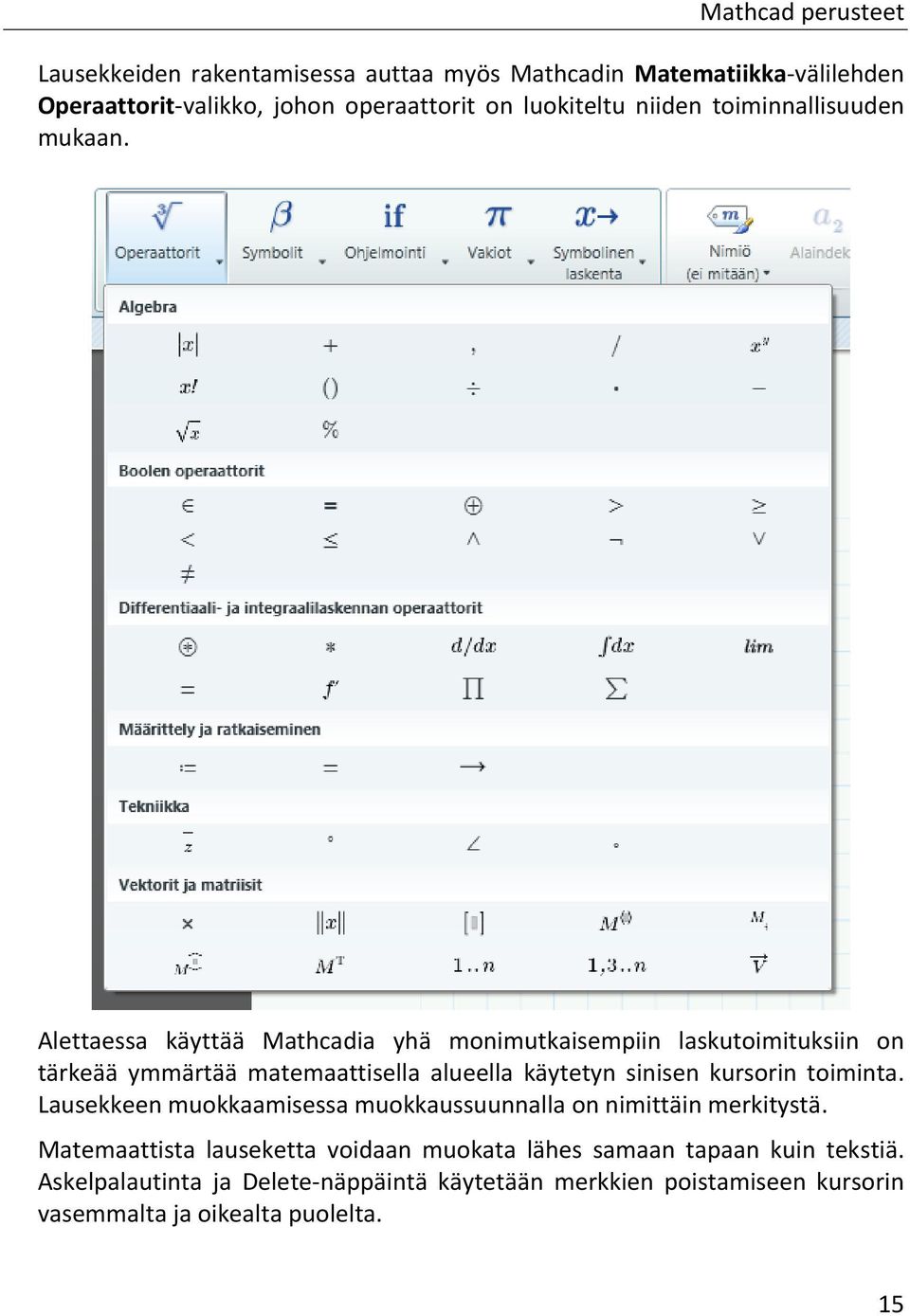 Alettaessa käyttää Mathcadia yhä monimutkaisempiin laskutoimituksiin on tärkeää ymmärtää matemaattisella alueella käytetyn sinisen kursorin