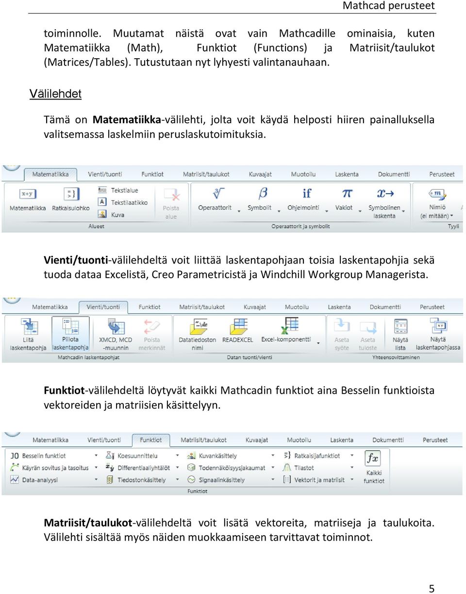 Vienti/tuonti-välilehdeltä voit liittää laskentapohjaan toisia laskentapohjia sekä tuoda dataa Excelistä, Creo Parametricistä ja Windchill Workgroup Managerista.