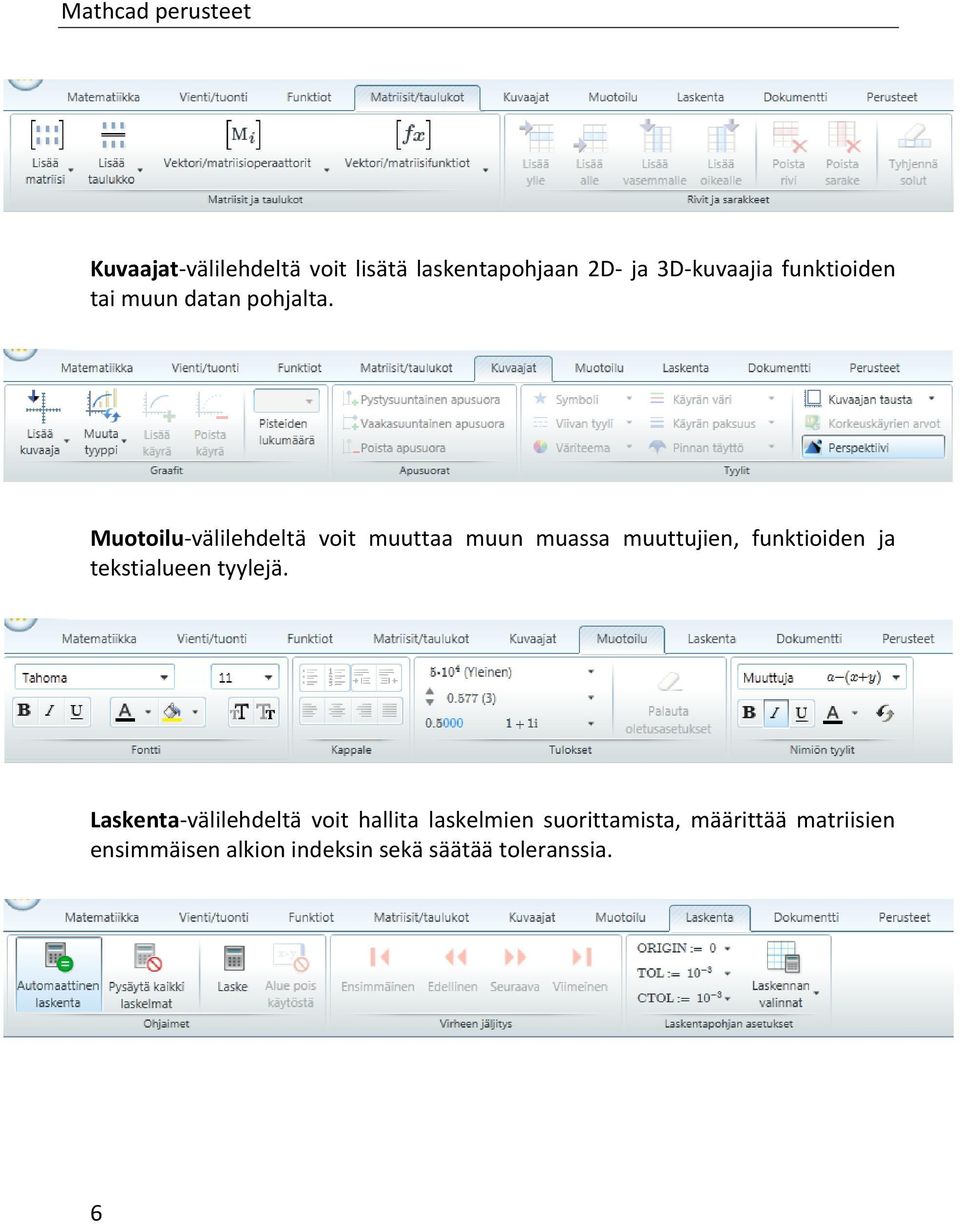 Muotoilu-välilehdeltä voit muuttaa muun muassa muuttujien, funktioiden ja