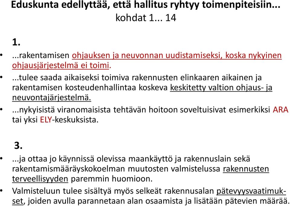 ...nykyisistä viranomaisista tehtävän hoitoon soveltuisivat esimerkiksi ARA tai yksi ELY-keskuksista. 3.