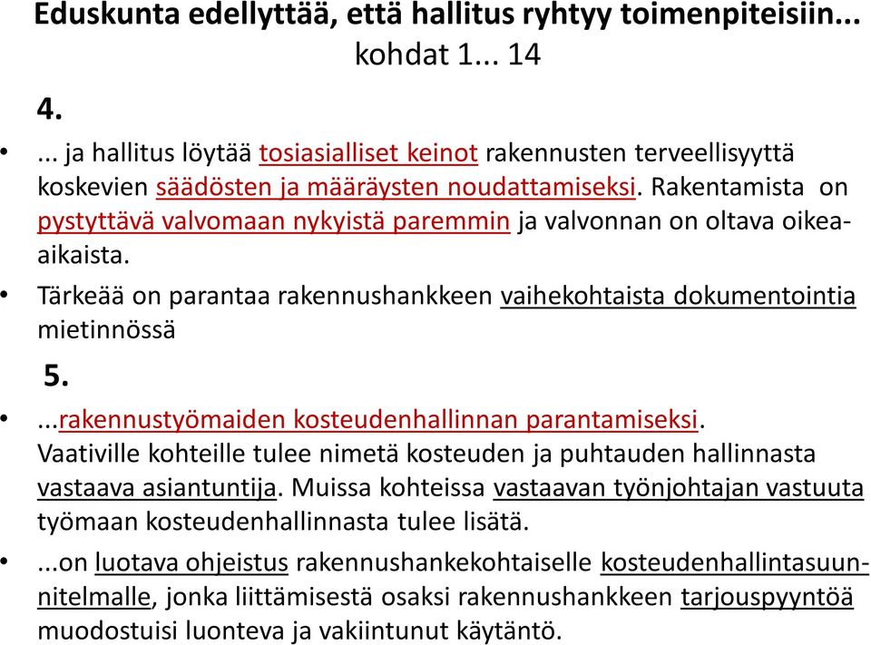 ...rakennustyömaiden kosteudenhallinnan parantamiseksi. Vaativille kohteille tulee nimetä kosteuden ja puhtauden hallinnasta vastaava asiantuntija.