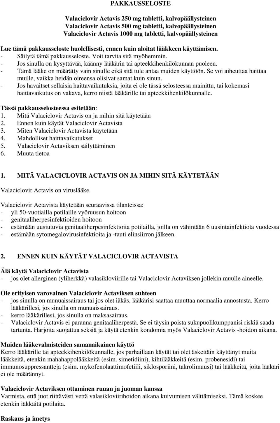 - Jos sinulla on kysyttävää, käänny lääkärin tai apteekkihenkilökunnan puoleen. - Tämä lääke on määrätty vain sinulle eikä sitä tule antaa muiden käyttöön.