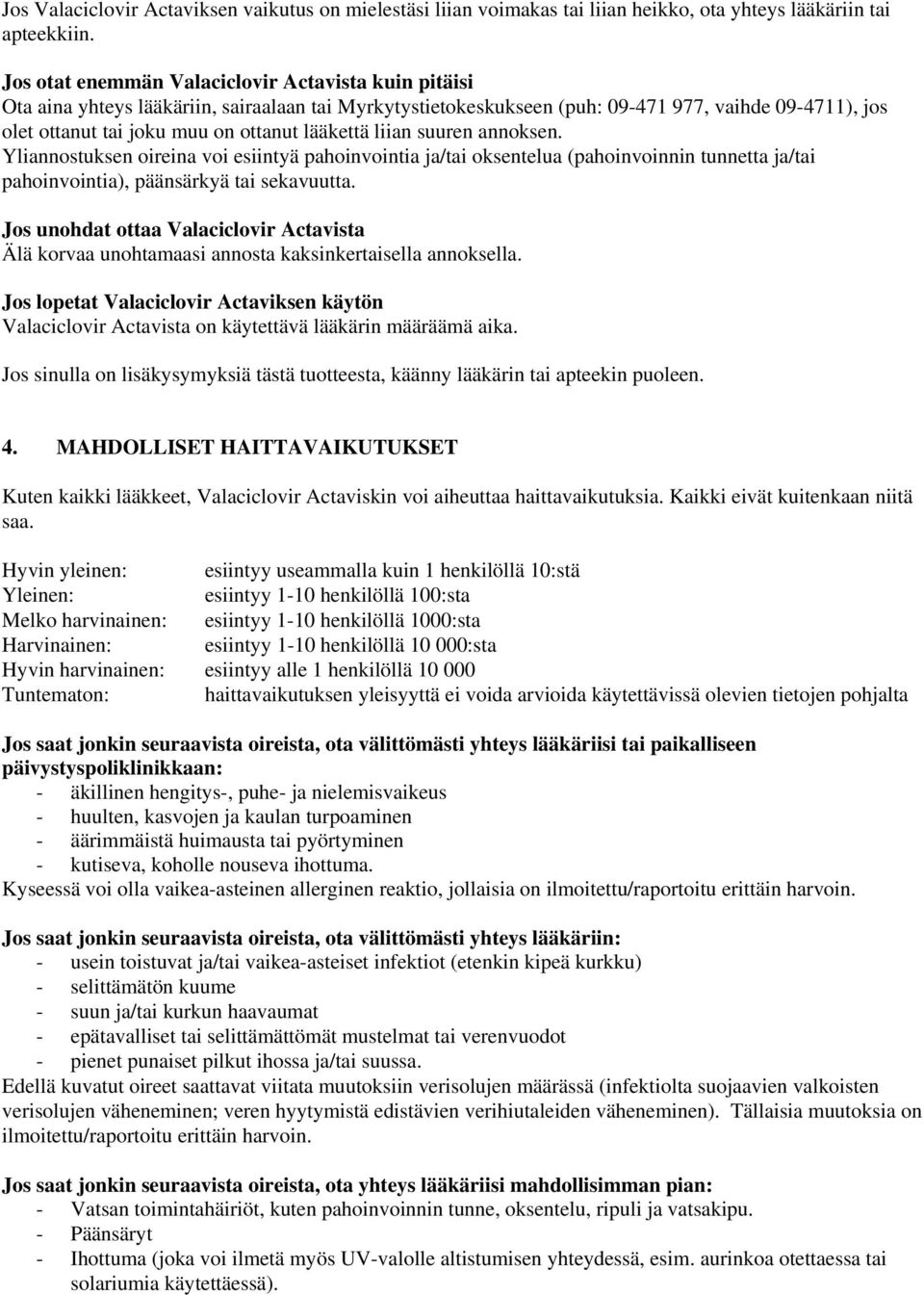 lääkettä liian suuren annoksen. Yliannostuksen oireina voi esiintyä pahoinvointia ja/tai oksentelua (pahoinvoinnin tunnetta ja/tai pahoinvointia), päänsärkyä tai sekavuutta.