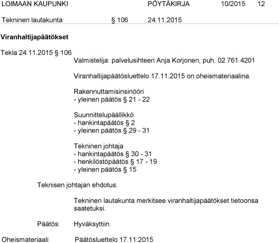 Rakennuttamisinsinööri - yleinen päätös 21-22 Suunnittelupäällikkö - hankintapäätös 2 - yleinen päätös 29-31 Tekninen johtaja - hankintapäätös 30-31