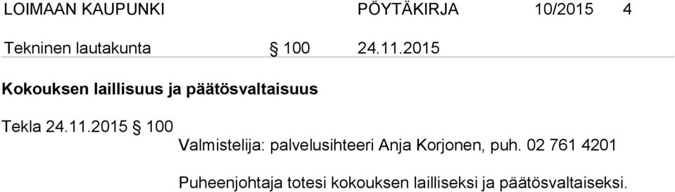 02 761 4201 Puheenjohtaja totesi kokouksen lailliseksi ja