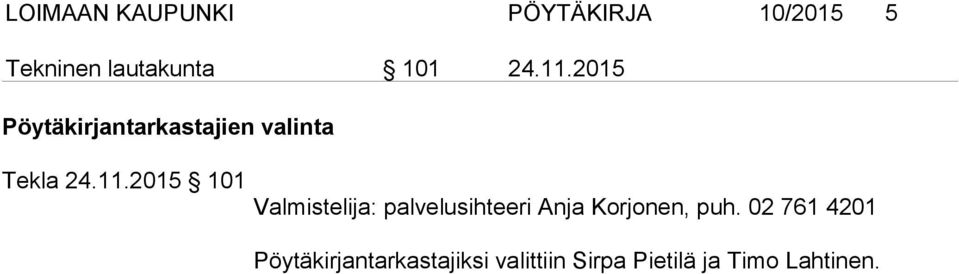02 761 4201 Pöytäkirjantarkastajiksi valittiin Sirpa Pietilä ja