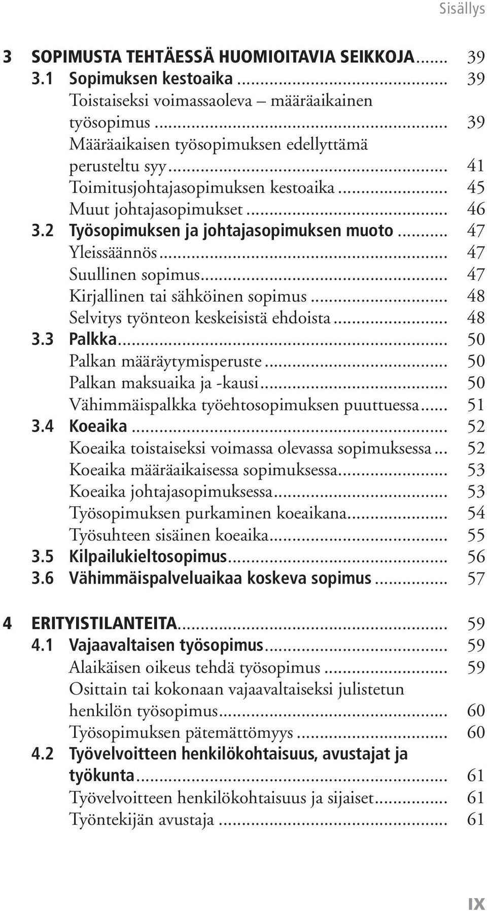 .. 47 Kirjallinen tai sähköinen sopimus... 48 Selvitys työnteon keskeisistä ehdoista... 48 3.3 Palkka... 50 Palkan määräytymisperuste... 50 Palkan maksuaika ja -kausi.