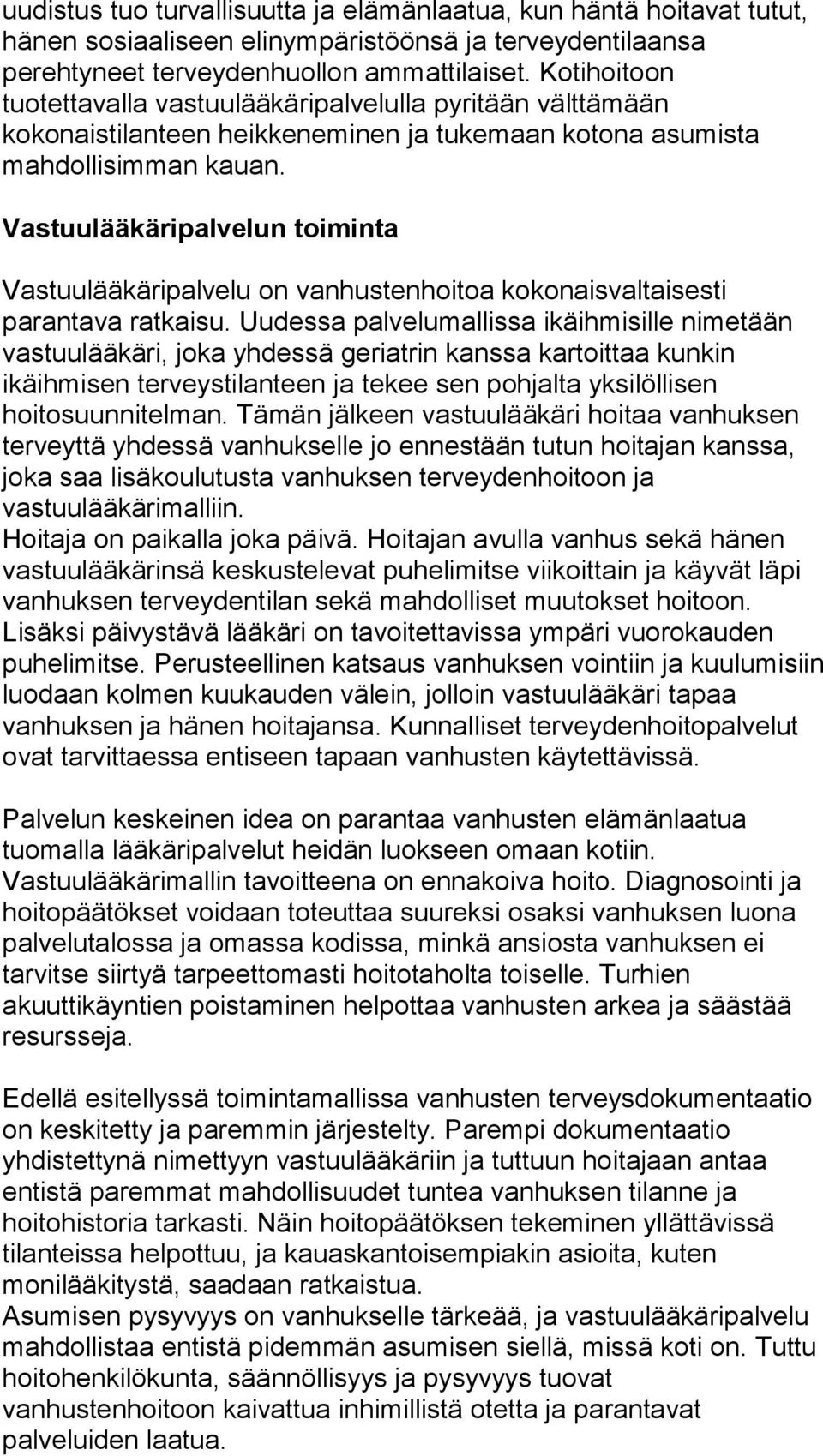 Vastuulääkäripalvelun toiminta Vastuulääkäripalvelu on vanhustenhoitoa kokonaisvaltaisesti parantava ratkaisu.