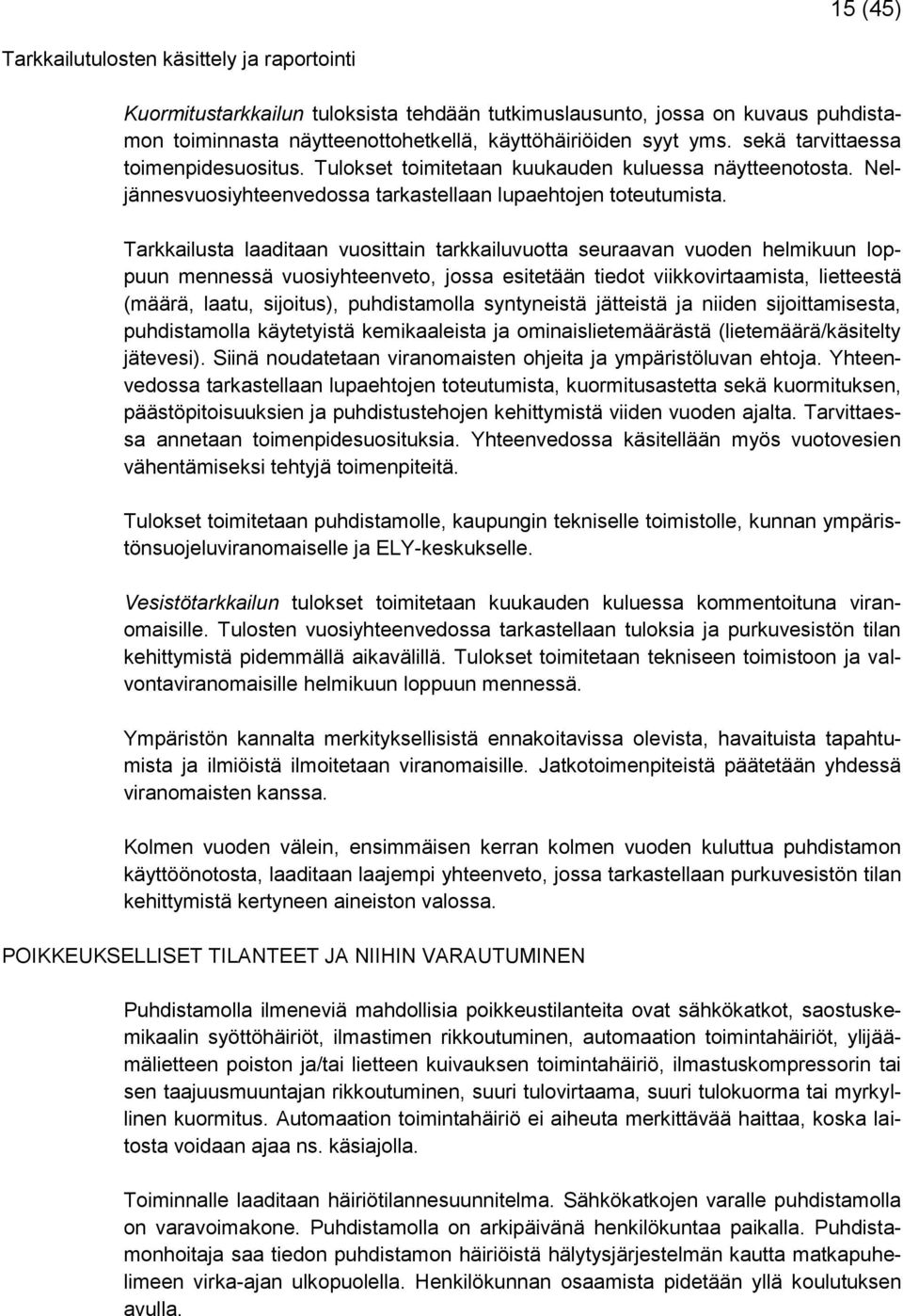 Tarkkailusta laaditaan vuosittain tarkkailuvuotta seuraavan vuoden helmikuun loppuun mennessä vuosiyhteenveto, jossa esitetään tiedot viikkovirtaamista, lietteestä (määrä, laatu, sijoitus),