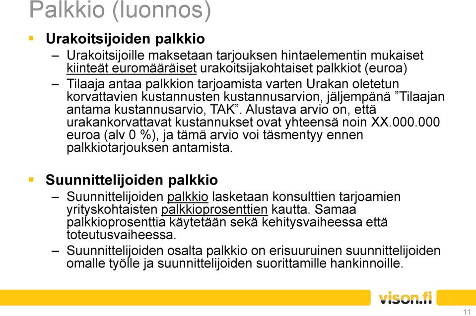 000 euroa (alv 0 %), ja tämä arvio voi täsmentyy ennen palkkiotarjouksen antamista.