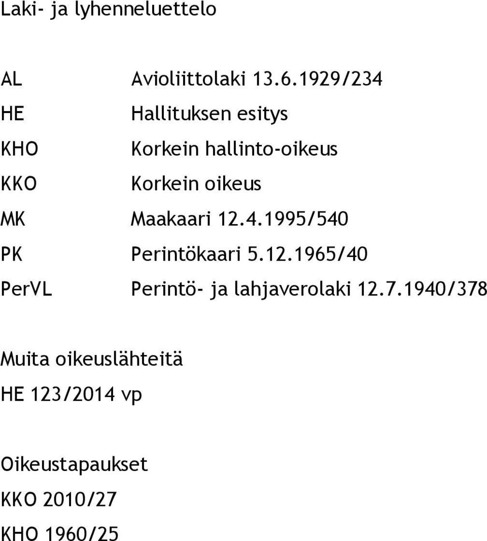 oikeus MK Maakaari 12.4.1995/540 PK Perintökaari 5.12.1965/40 PerVL Perintö- ja lahjaverolaki 12.