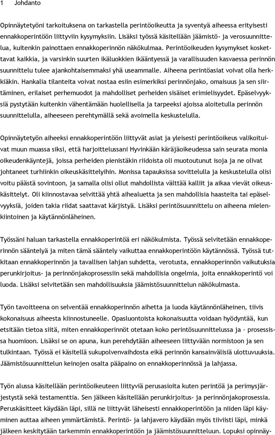 Perintöoikeuden kysymykset koskettavat kaikkia, ja varsinkin suurten ikäluokkien ikääntyessä ja varallisuuden kasvaessa perinnön suunnittelu tulee ajankohtaisemmaksi yhä useammalle.