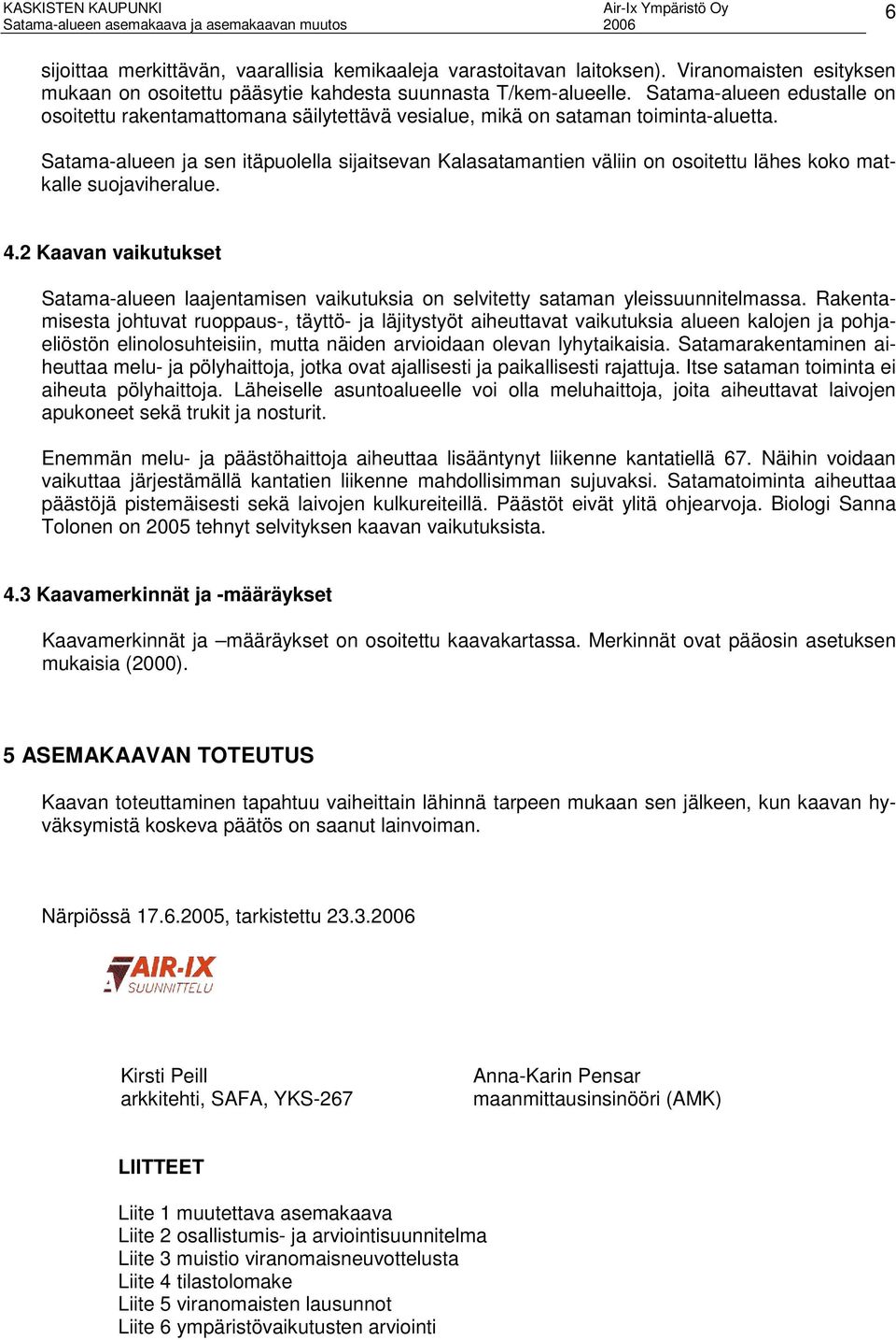 Satama-alueen ja sen itäpuolella sijaitsevan Kalasatamantien väliin on osoitettu lähes koko matkalle suojaviheralue. 4.