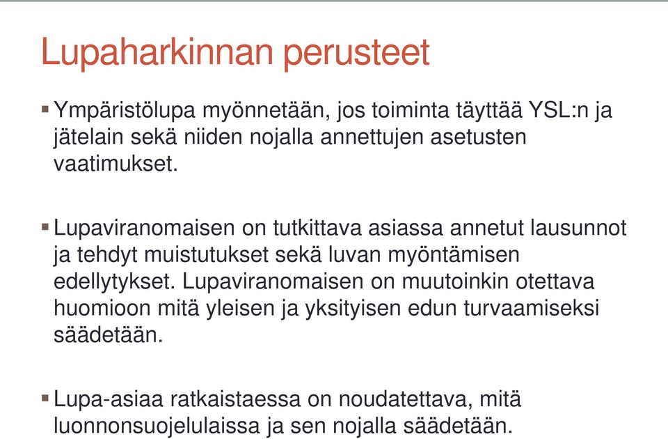 Lupaviranomaisen on tutkittava asiassa annetut lausunnot ja tehdyt muistutukset sekä luvan myöntämisen