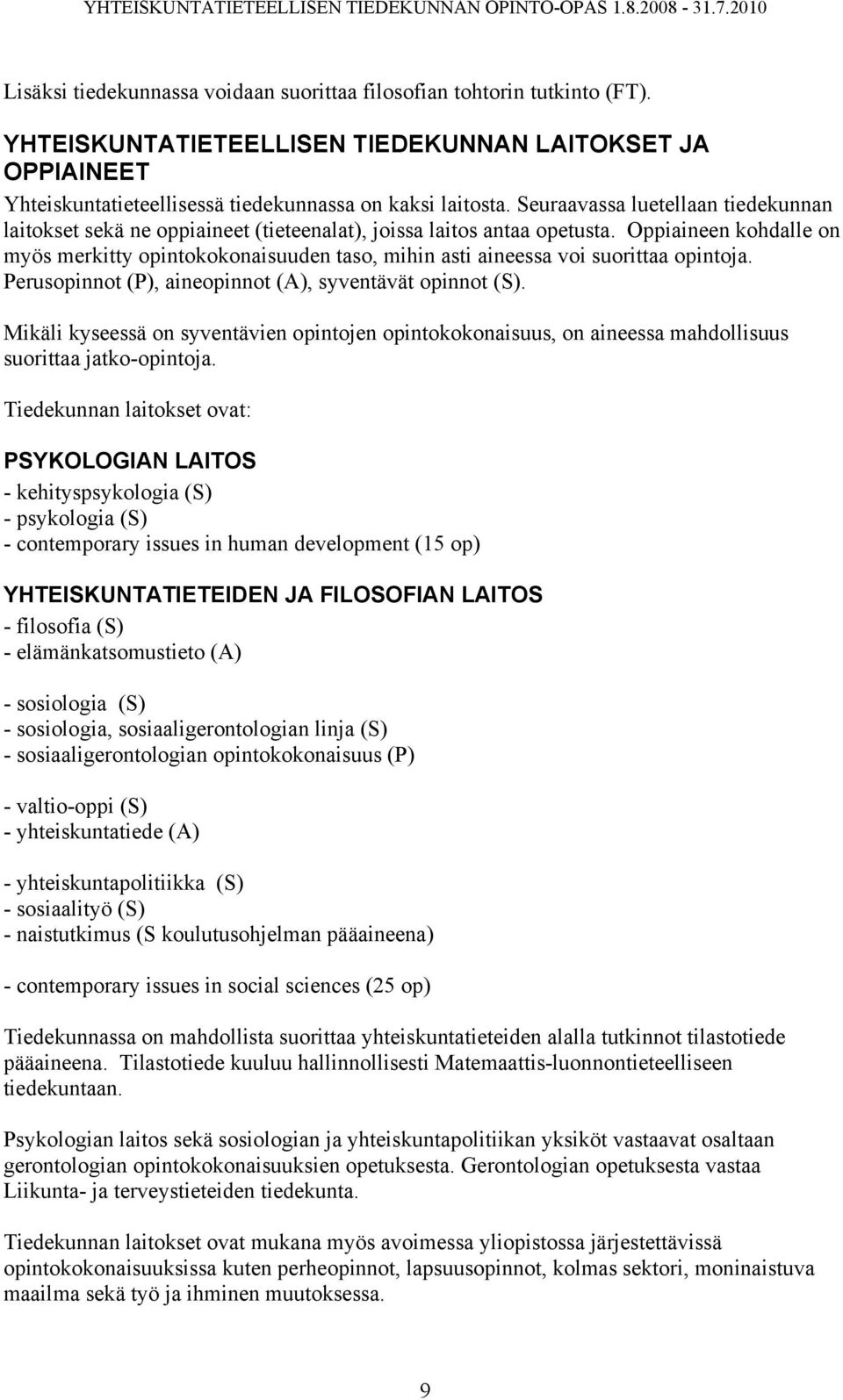Oppiaineen kohdalle on myös merkitty opintokokonaisuuden taso, mihin asti aineessa voi suorittaa opintoja. Perusopinnot (P), aineopinnot (A), syventävät opinnot (S).