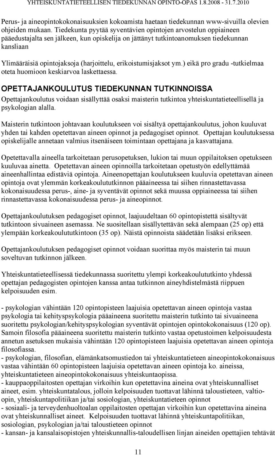 erikoistumisjaksot ym.) eikä pro gradu -tutkielmaa oteta huomioon keskiarvoa laskettaessa.