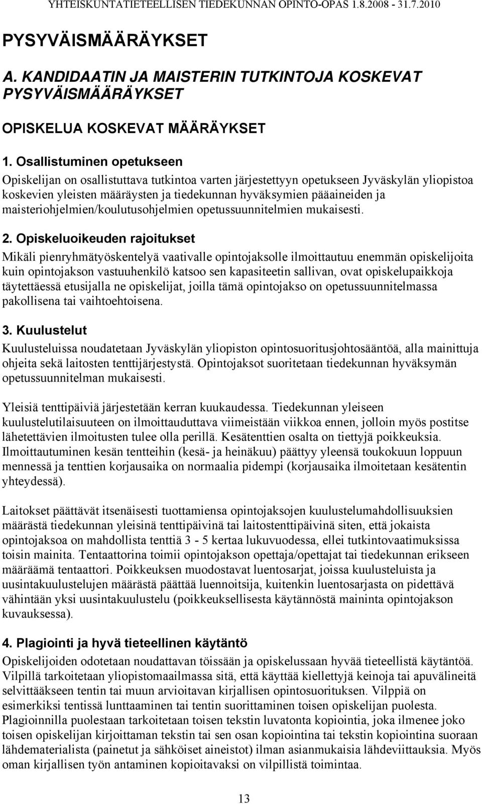 maisteriohjelmien/koulutusohjelmien opetussuunnitelmien mukaisesti. 2.
