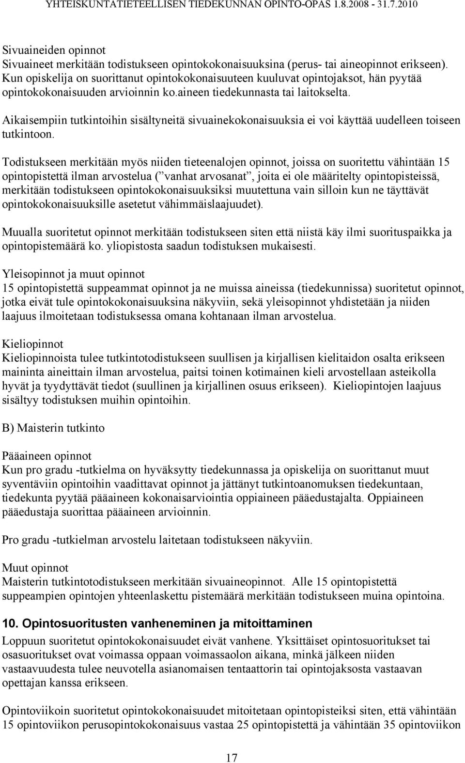 Aikaisempiin tutkintoihin sisältyneitä sivuainekokonaisuuksia ei voi käyttää uudelleen toiseen tutkintoon.
