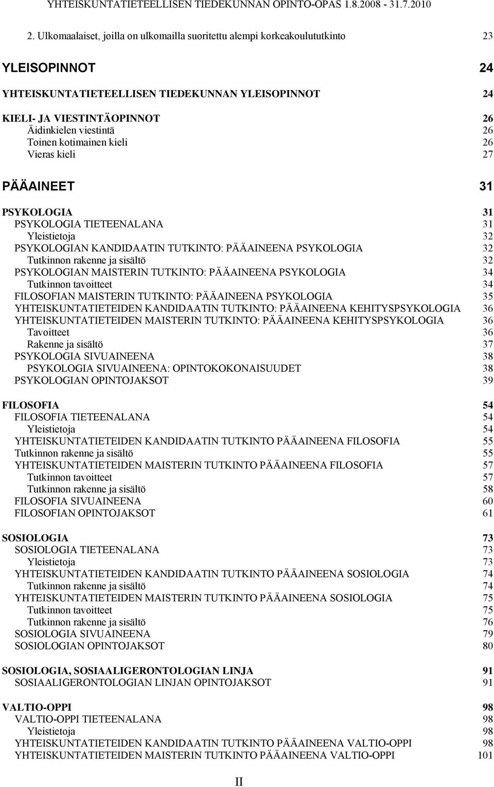 sisältö 32 PSYKOLOGIAN MAISTERIN TUTKINTO: PÄÄAINEENA PSYKOLOGIA 34 Tutkinnon tavoitteet 34 FILOSOFIAN MAISTERIN TUTKINTO: PÄÄAINEENA PSYKOLOGIA 35 YHTEISKUNTATIETEIDEN KANDIDAATIN TUTKINTO:
